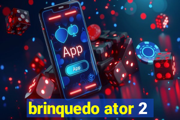 brinquedo ator 2